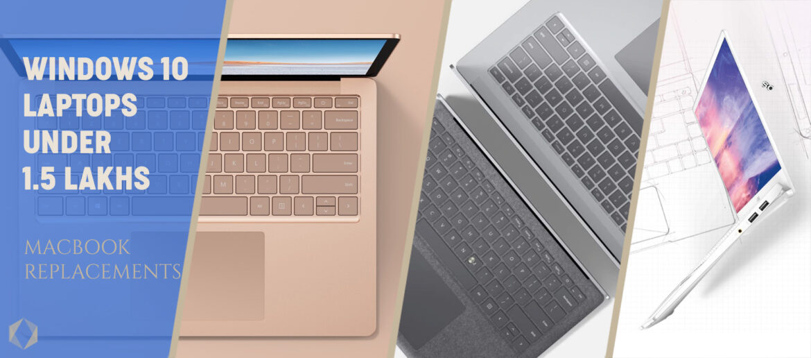 BEST WINDOWS 10 ULTRABOOK LAPTOPS COMPARABLE TO APPLE MACBOOK BETWEEN INR 1.0-1.5 LAKHS IN INDIA